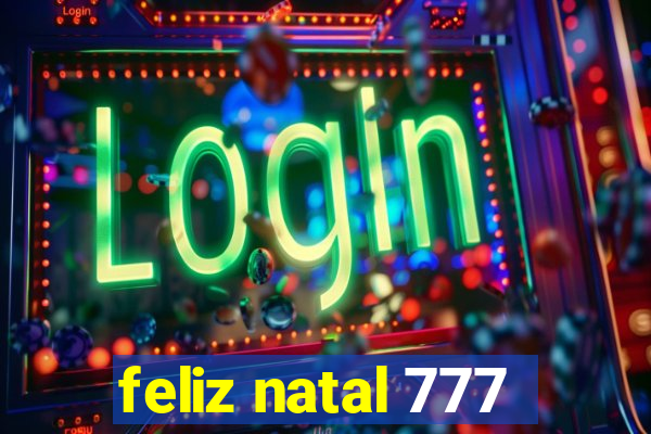 feliz natal 777